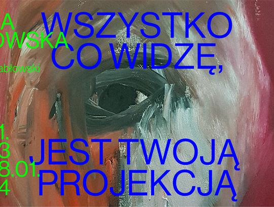 Olga Dmowska - Wszystko co widzę jest Twoją projekcją Olga Dmowska - Wszystko co widzę jest Twoją projekcją