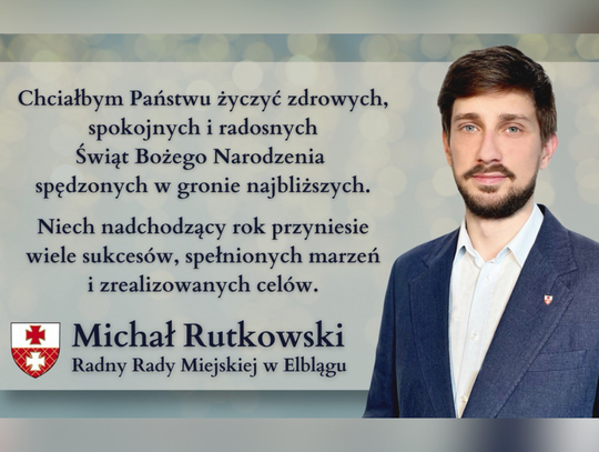 Świąteczne Życzenia od Michała Rutkowskiego, Radnego Miasta Elbląg