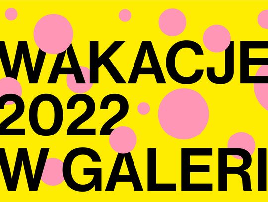 WAKACJE 2022 W GALERII EL