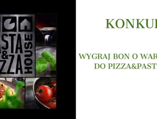 Wygraj bon do Pasta&Pizza House!