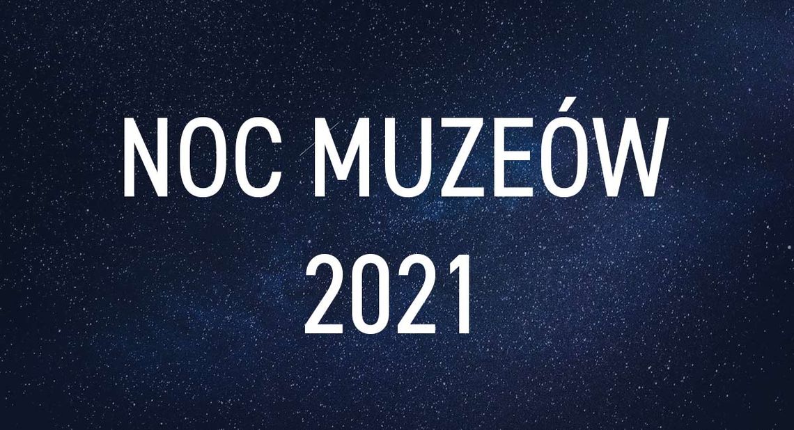 Noc Muzeów 2021 - przegląd atrakcji