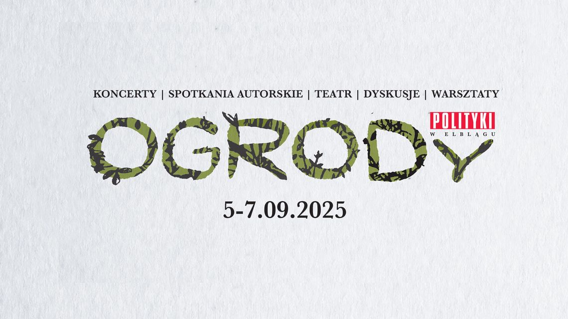 Ogrody POLITYKI wracają do Elbląga! Trzy dni rozmów, koncertów i teatralnych emocji Ogrody POLITYKI wracają do Elbląga! Trzy dni rozmów, koncertów i teatralnych emocji