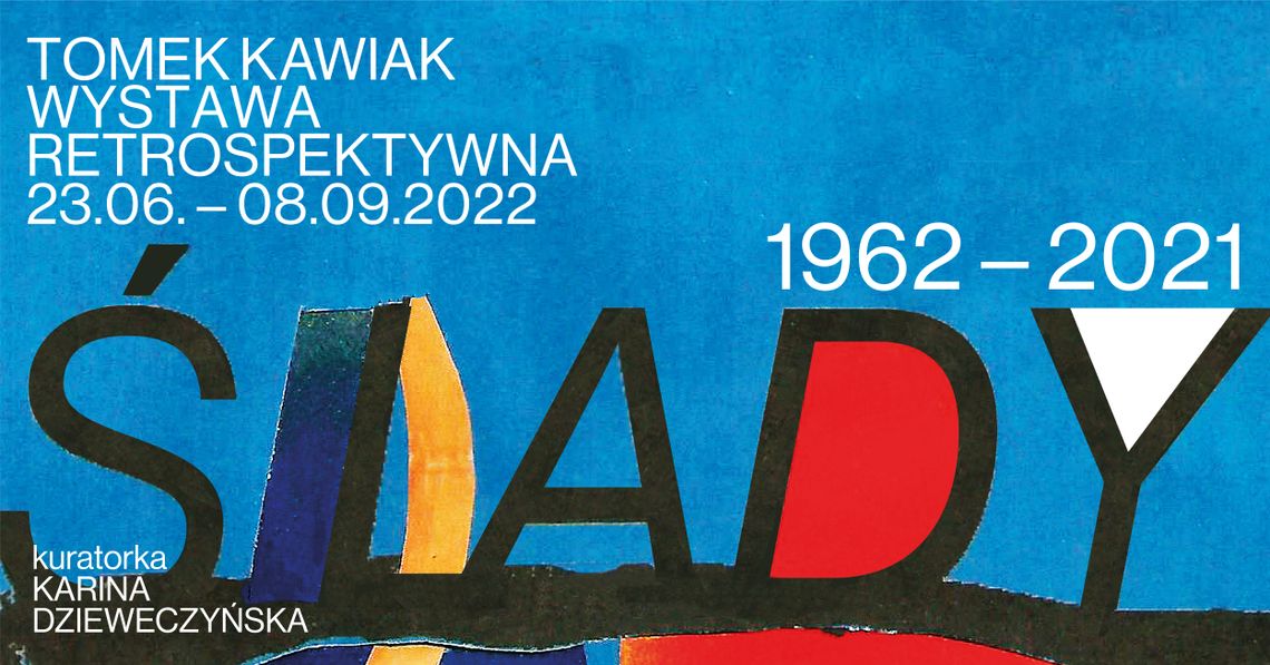 Ślady 1961-2021. Wystawa retrospektywna | Tomek Kawiak