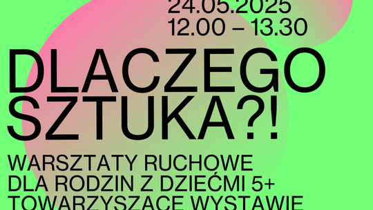 Dlaczego Sztuka?! Warsztaty ruchowe dla rodzin z dziećmi 5+