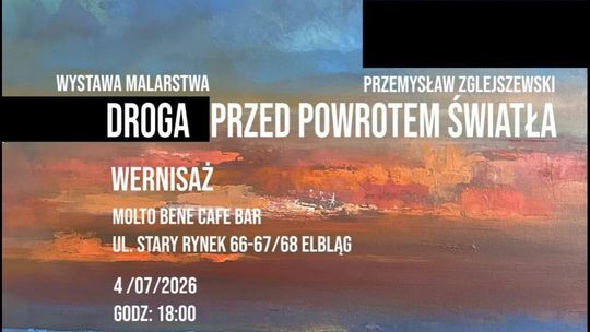 „Droga przed powrotem światła”. Przemysław Zglejszewski zaprasza na wyjątkowy wernisaż w Elblągu