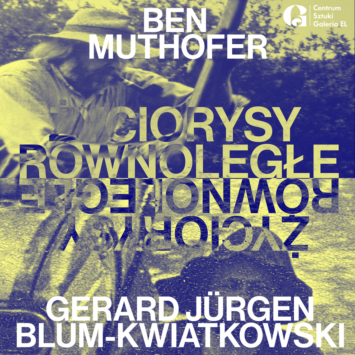 ŻYCIORYSY RÓWNOLEGŁE | Ben Muthofer, Gerard Jürgen Blum-Kwiatkowski ŻYCIORYSY RÓWNOLEGŁE | Ben Muthofer, Gerard Jürgen Blum-Kwiatkowski